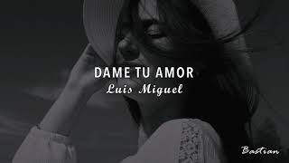 Luis Miguel - Dame Tu Amor (Letra) ♡