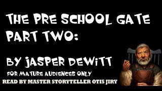 "THE PRE SCHOOL GATE - PART TWO" by JASPER DEWITT |  The Otis Jiry Channel