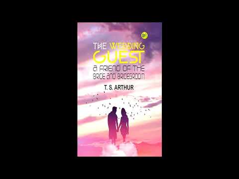 The Wedding Guest: A Friend of the Bride and Bridegroom by T. S. Arthur — free full audiobook