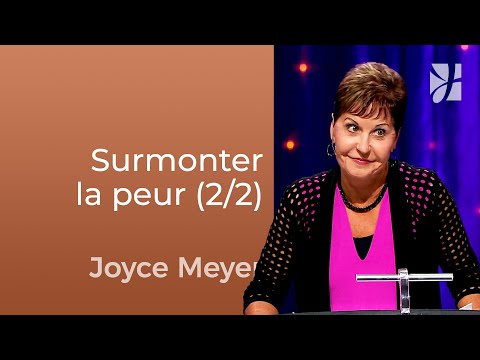 Surmonter la peur par la foi (2/2) - Joyce Meyer - Fortifié par la foi