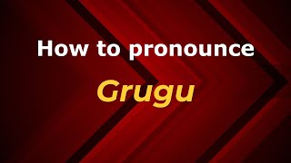 How to pronounce Grugu