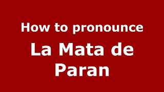 How to pronounce La Mata De Paran