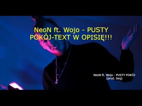 NeoN ft. Wojo - PUSTY POKÓJ-TEXT W OPISIĘ!!!