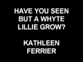 Have You Seen But A Whyte Lillie Grow? - Kathleen Ferrier