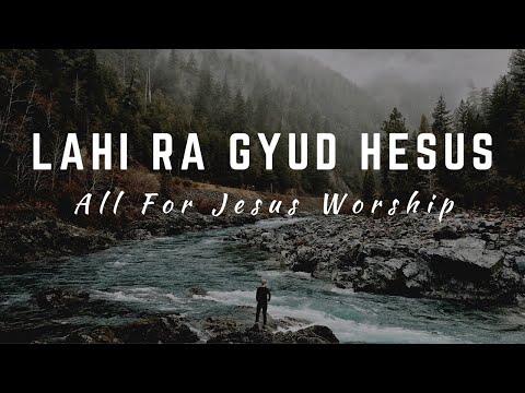 Lahi Ra Gyud (Official Lyric Video) - All For Jesus Worship
