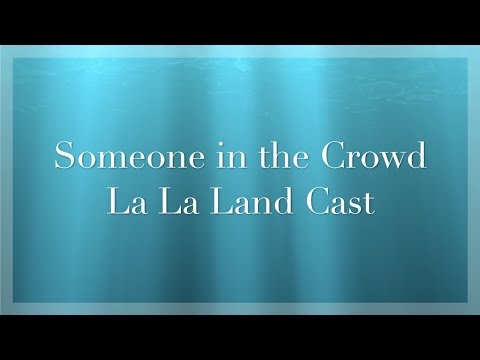 Someone in the Crowd Lyric Video - La La Land Cast