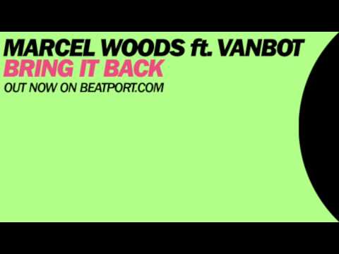 Marcel Woods Feat Vanbot - Bring It Back (Original Mix)