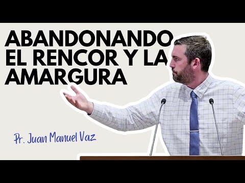 Abandonando el rencor y la amargura - Juan Manuel Vaz