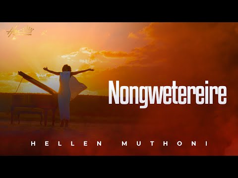 NONGWETEREIRE - HELLEN MUTHONI (Official Music Video)