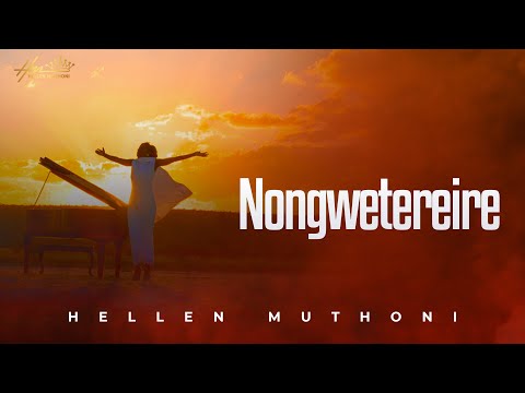 NONGWETEREIRE – HELLEN MUTHONI (Official Music Video)