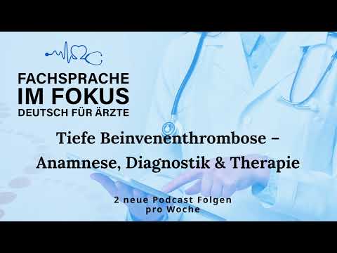 TVT - Tiefe Beinvenenthrombose – Anamnese, Diagnostik & Therapie FSP im Fokus – Deutsch für Ärzte
