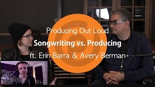 Songwriting vs. Producing | Producing Out Loud Ep. 5 ft. Erin Barra &amp; Avery Berman