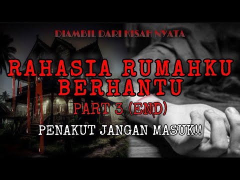 RAHASIA RUMAHKU BERHANTU PART 3 (END) - Nyai Horor
