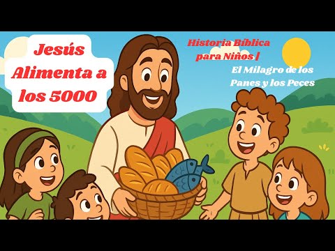 Jesús Alimenta a los 5000 - Historia Bíblica para Niños | El Milagro de los Panes y los Peces