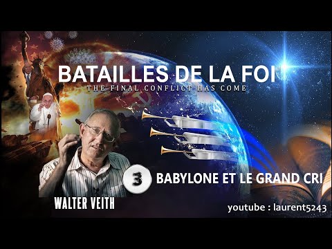 Walter Veith-3 Batailles De la Foi-Babylone Et Le Grand Cri