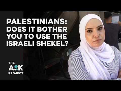 Palestinians: Does it bother you to use the Israeli Shekel as currency?