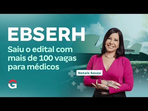 Concurso EBSERH | Saiu o edital com mais de 100 vagas para médicos | Com Natale Souza
