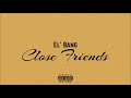 El' Bang - Close Friends (Remix) El' Bang - Close Friends (Remix)