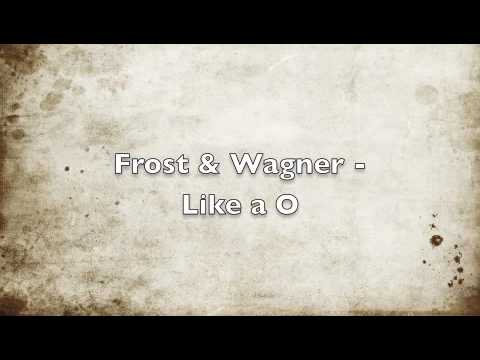 Frost & Wagner Like A O