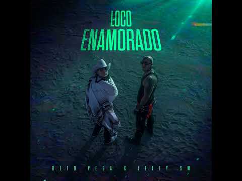 #BetoVega ft #leftysm x  Loco enamorado ( audio oficial )
