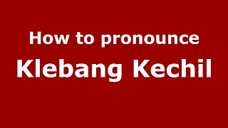 How to pronounce Klebang Kechil