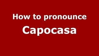 How to pronounce Capocasa