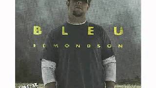 Bleu Edmondson - Don&#39;t Fade Away