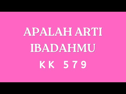 KK 579 - Apalah Arti Ibadahmu (Kidung Keesaan)