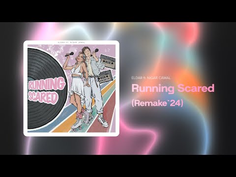 ELDAR ft. Nigar Jamal — Running Scared (Remake’24)