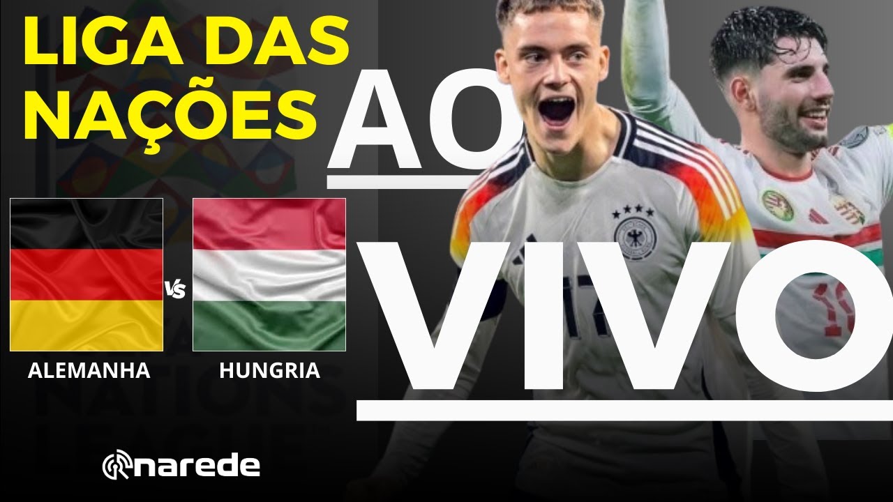 ALEMANHA X HUNGRIA AO VIVO - TRANSMISSÃO LIGA DAS NAÇÕES 2024