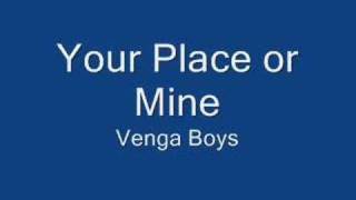 Your Place or Mine - Venga Boys
