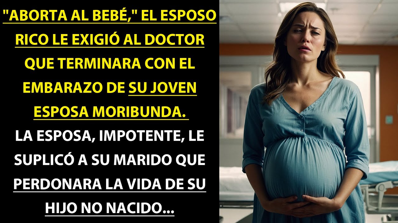 "ABORTA", EXIGIÓ EL MILLONARIO A SU JOVEN ESPOSA QUE YACÍA MORIBUNDA EN LA CAMA DEL HOSPITAL...