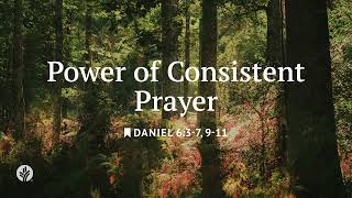 Power Of Consistent Prayer | Our Daily Bread | Daily Devotional