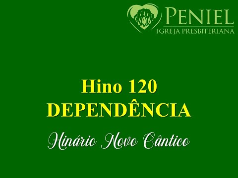 Hinário Novo Cântico, Hino 120   "Dependência"