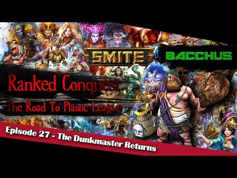 The Dunkmaster Returns (Bacchus) - The Road To Plastic League #27【SMITE Ranked Conquest】