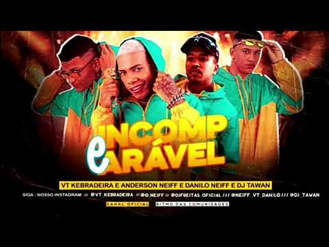 VT KEBRADEIRA E ANDERSON NEIFF E DANILO NEIFF E DJ TAWAN - É INCOMPARÁVEL