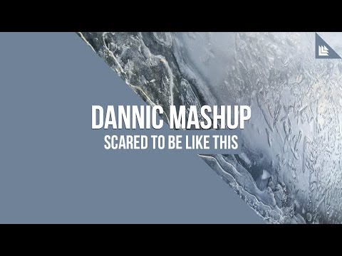 Scared To Be Like This (Dannic Mashup)