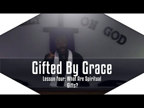 Gifted By Grace Series: Lesson 4 - What Are Spiritual Gifts?