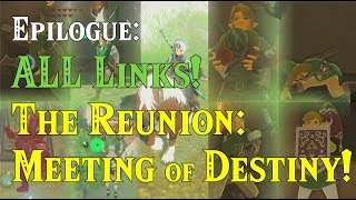 Epilogue: ALL Links! The Reunion: Meeting of Destiny! (BEST Fan Fiction you'll ever see) FLA in BotW
