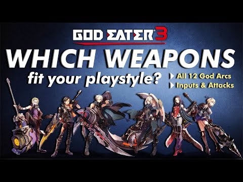 GOD EATER 3: Which Weapons Fit Your Playstyle? - A guide to all 12 God Arcs
