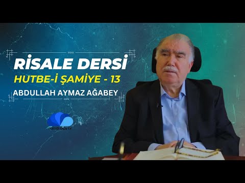 RİSALE-İ NUR DERSİ - HUTBE-İ ŞAMİYE  13 / ABDULLAH AYMAZ AĞABEY