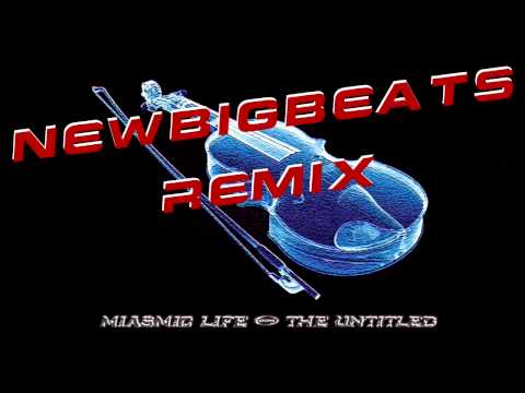 Miasmic Life - The Untitled (Remix by NewBigBeats)