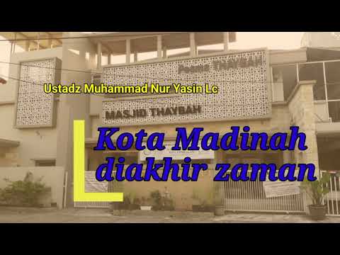 Kota Madinah diakhir zaman || Ustadz Muhammad Nur Yasin Lc