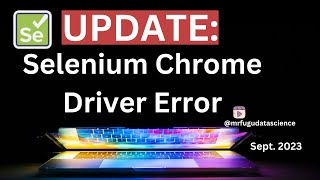 HOW TO FIX SELENIUM CHROME WEB DRIVER ERROR (UPDATE) | Sept 1, 2023 | Python Selenium