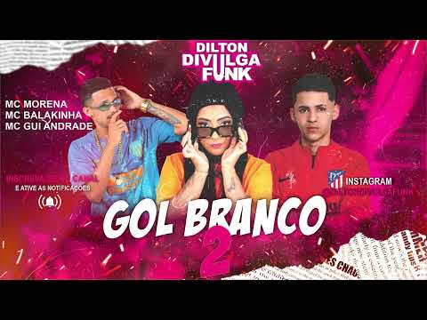MC BALAKINHA, MC MORENA E GUI ANDRADE - GOL BRANCO 2 - REMIX BREGA FUNK