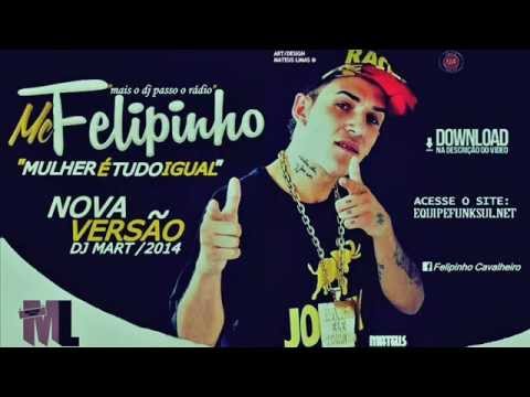 Mc Felipinho - Mulher é Tudo Igual (Dj Mart - Nova Versão) Lançamento 2014 #ML