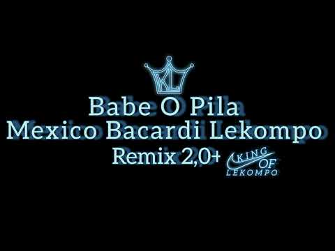 Babe O Pila _ Mexico Bacardi Lekompo ( Remix 2.0+)