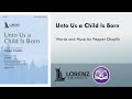 Unto Us a Child Is Born (SATB) - Pepper Choplin