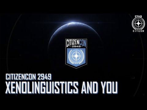 Star Citizen: CitizenCon 2949 - Xenolinguistics and You