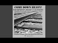 Come Down Heavy: I. Steel Drivin’ Man